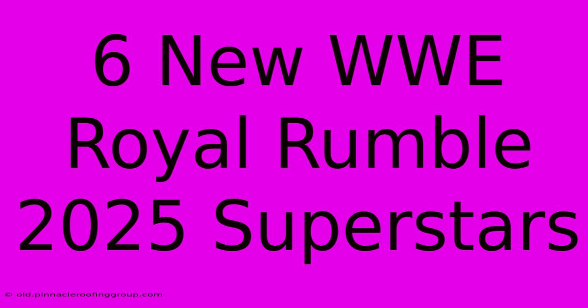 6 New WWE Royal Rumble 2025 Superstars